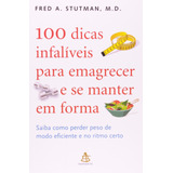 Livro 100 Dicas Infalíveis Para Emagrecer E Se Manter Em Forma - Stutman, Fred A. [2010]
