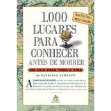 Livro 1000 Lugares Para Conhecer Antes De Morrer Um Guia Para Toda A Vida Schultz Patricia 2006 
