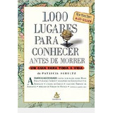 Livro 1000 Lugares Para Conhecer Antes De Morrer Um Guia Para Toda Vida Patricia Schultz 2006 