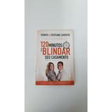 Livro 120 Minutos Para Blindar Seu Casamento Renato E Cristiane Cardoso Editora Thomas Nelson Brasil A2169