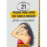 Livro 21 Passos Para Fazer Seu Cabelo Crescer Forte E Sau 