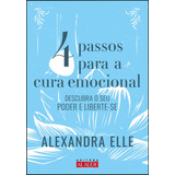 Livro 4 Passos Para Cura Emocional Descubra O Seu Poder E Liberte se De Alexandra Elle 1 Edição Editora Alaúde