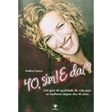 Livro 40 Sim E Dai Um Guia De Qualidade De Vida Para As M