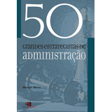 Livro 50 Grandes Estrategistas Da Administração
