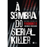 Livro À Sombra Do Serial Killer Por John Douglas E Mark Olshaker 1ª Edição Outros Casos De Mindhunter 2021 Português Editora Harpercollins Brasil