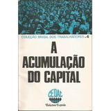 Livro A Acumulacao Do Capital Coleção Brasil Dos Trabalhadores Editora Centro De Acao Comunitaria Cedac 1982 