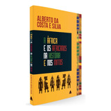 Livro A África E Os Africanos Na História E Nos Mitos   Alberto Da Costa E Silva   Nova Fronteira