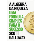 Livro A Álgevra Da Riqueza Uma Fórmula Simples Para O Sucesso De Scott Galloway 2024 Intrínseca