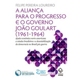 Livro A Aliança Para O Progresso E O Governo João Goulart