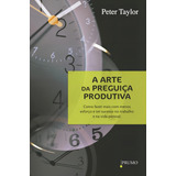 Livro A Arte Da Preguiça Produtiva De Peter Taylor Edição 1 Como Fazer Mais Com Menos Esforço E Ter Sucesso No Trabalho E Na Vida Pessoal Em Português 2013 Editora Prumo