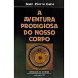 Livro A Aventura Prodigiosa Do Nosso Corpo Jean Pierre Gasc 1981 