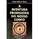 Livro A Aventura Prodigiosa Do Nosso Corpo Jean pierre Gasc 1981 