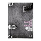 Livro A Camisa Do Marido Nélida Piñon 2014