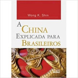 Livro A China Explicada Para Brasileiros Wong K Shin 0 