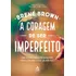 Livro A Coragem De Ser Imperfeito