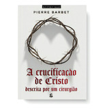 Livro A Crucificação De Cristo Descrita Por Um Cirurgião