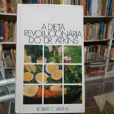 Livro A Dieta Revolucionária Do Dr. Atkins - Robert C. Atkins [0000]