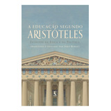 Livro A Educação Segundo Aristóteles Extratos Da Ética E Da Política John Burnet Tradução E Edição 
