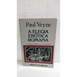 Livro A Elegia Erótica Romana O Amor A Poesia E O Ocidente Paul Veyne 1983 