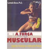 Livro A Força Muscular Aspectos Fisiológicos