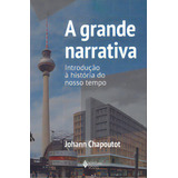 Livro A Grande Narrativa Johann Chapoutot 1 Edição Introdução À História Do Nosso Tempo 2023 Português Editora Vozes