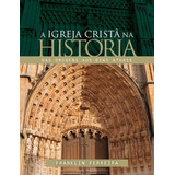 Livro A Igreja Cristã Na História Franklin Ferreira