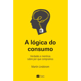 Livro A Lógica Do Consumo Verdades E Mentiras Sobre Por Q