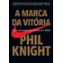 Livro A Marca Da Vitória A Autobiografia Do Criador Da Nike De Knight Phil Editorial Sextante Capa Mole Em Português 2016
