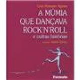 Livro A Múmia Que Dançava Rock N Roll E Outras Histórias Luis Antonio Aguiar 2009 