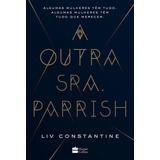Livro A Outra Sra. Parrish Por Liv Constantine 1ª Edição Algumas Mulheres Têm Tudo. Algumas Mulheres Têm Tudo Que Merecem. 2018 Português Editora Harpercollins Brasil