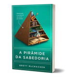 Livro A Pirâmide Da Sabedoria Brett Mccraken Alimentando Sua Alma Em Um Mundo Pósverdade De Brett Mccraken Série 1 Editora Jesus Copy Capa Mole Em Português 2023