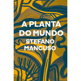 Livro A Planta Do Mundo Stefano Mancuso