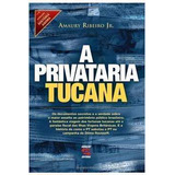 Livro A Privataria Tucana - Amaury Ribeiro Jr. [2011]