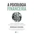 Livro A Psicologia Financeira: Lições Atemporais Sobre Fortuna, Ganância E Felicidade, De Housel, Morgan. Editora Harpercollins Brasil, Capa Mole Em Português, 2021