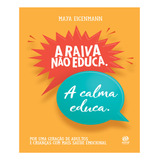 Livro A Raiva Não Educa A Calma Educa Maya Eigenmann Astral Cultural