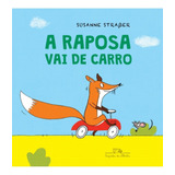 Livro A Raposa Vai De Carro De Susanne Strasser Da Editora Companhia Das Letrinhas