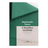 Livro A República Inacabada - Raymundo Faoro