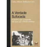 Livro A Verdade Sufocada A Historia Que A Esquerda Não Quer Que O Brasil Conheca Carlos Alberto Brilhante Ulstra 2006 