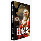 Livro  A Vida Do Profeta Elias   A  W  Pink