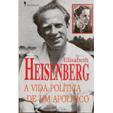Livro A Vida Política De Um Apolítico Elisabeth Heisenberg 
