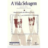 Livro A Vida Selvagem Paralelo Entre Chateaubriand E Alencar Maria Cecilia De Moraes Pinto 1995 