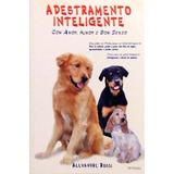 Livro Adestramento Inteligente Com Amor Humor E Bom Senso Alexandre Rossi 1999