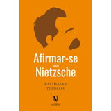 Livro Afirmar se Com Nietzsche Balthasar Thomass 1 Edição Ano 2019 Português Editora Vozes