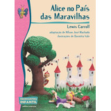 Livro Alice No País Das Maravilhas ( Série Reencontro Infantil ) - Lewis Carroll - Adaptação Nílson José Machado - Editora Scipione ( Novo )