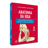 Livro Anatomia Da Ioga Guia Ilustrado De Posturas Movimentos E Técnicas De Respiração 3 Edição