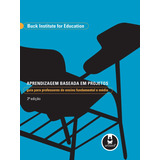 Livro Aprendizagem Baseada Em Projetos Guia Para Professores De Ensino Fundamental E Médio 2 Edição