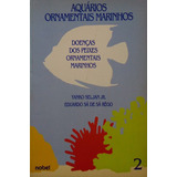 Livro Aquários Ornamentais Marinhos: Doenças Dos Peixes Ornamentais Marinhos - Rêgo, Eduardo Sá De Sá / Seljan Jr., Yanko [1983]