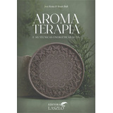 Livro Aromaterapia E As Técnicas Energéticas Sutis Um Livro Indispensável Para Quem Busca A Cura Integral Restaurando O Equilíbrio Entre Corpo E Mente Através Dos Óleos Essenciais
