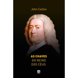 Livro As Chaves Do Reino Dos Céus John Cotton Cruz Ensino Deus Cristão Proposito Teologia Reflexão De John Cotton Especificado Vol 1 Editorial Editora Aliança Capa Mole Em Português 2023