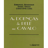 Livro As Doenças De Pele No Cavalo - Emmanuel Bensignor - Daniel Groux - Christophe Lebis [2005]